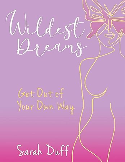 Wildest Dreams: Get Out of Your Own Way by Sarah Duff book cover